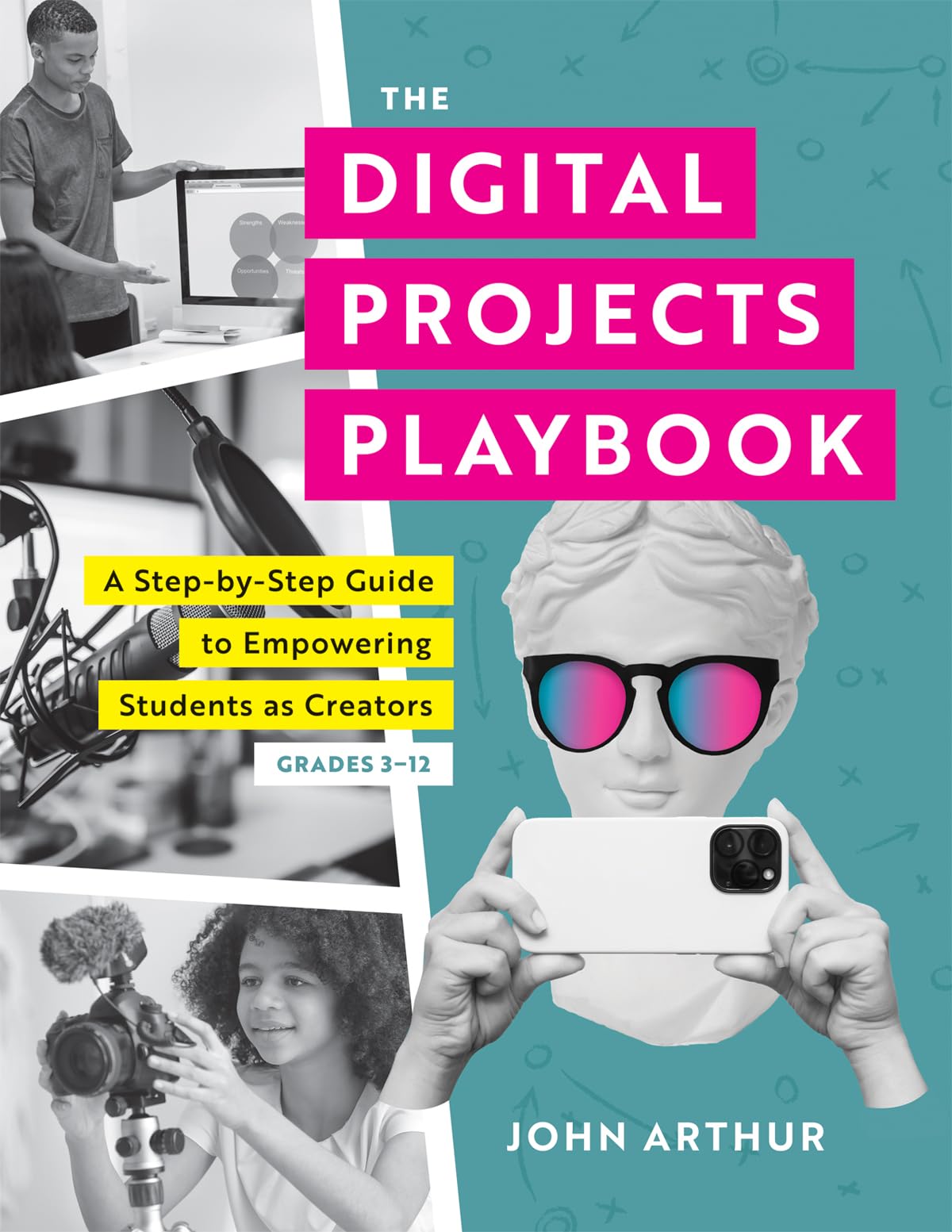 The Digital Projects Playbook: A Step-by-Step Guide to Empowering Students as Creators, Grades 3-12 (A playbook of digital lesson plans to empower student voices)
