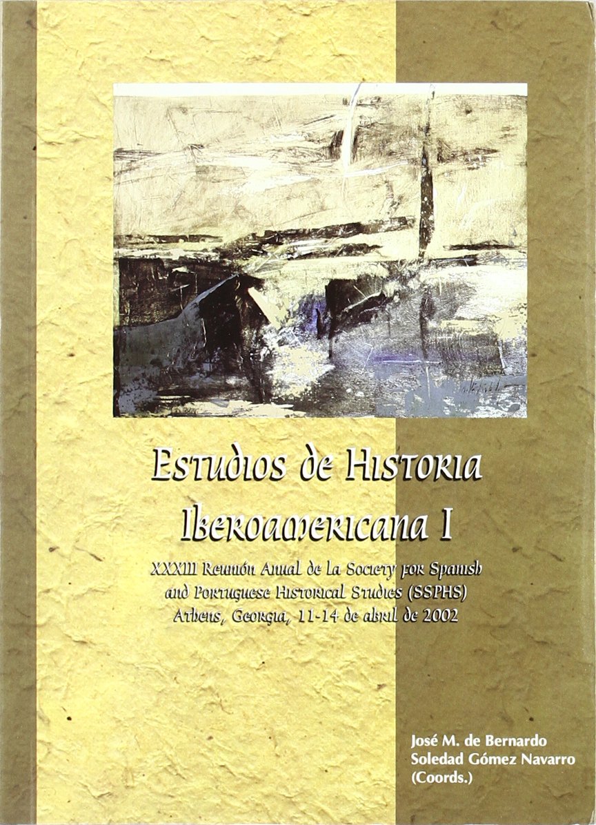 Estudios de Historia Iberoamericana I.: XXXIII Reunión Anual de la Society for Spanish and Portuguese Historical Studies, Athens (Estudios de Historia Moderna)