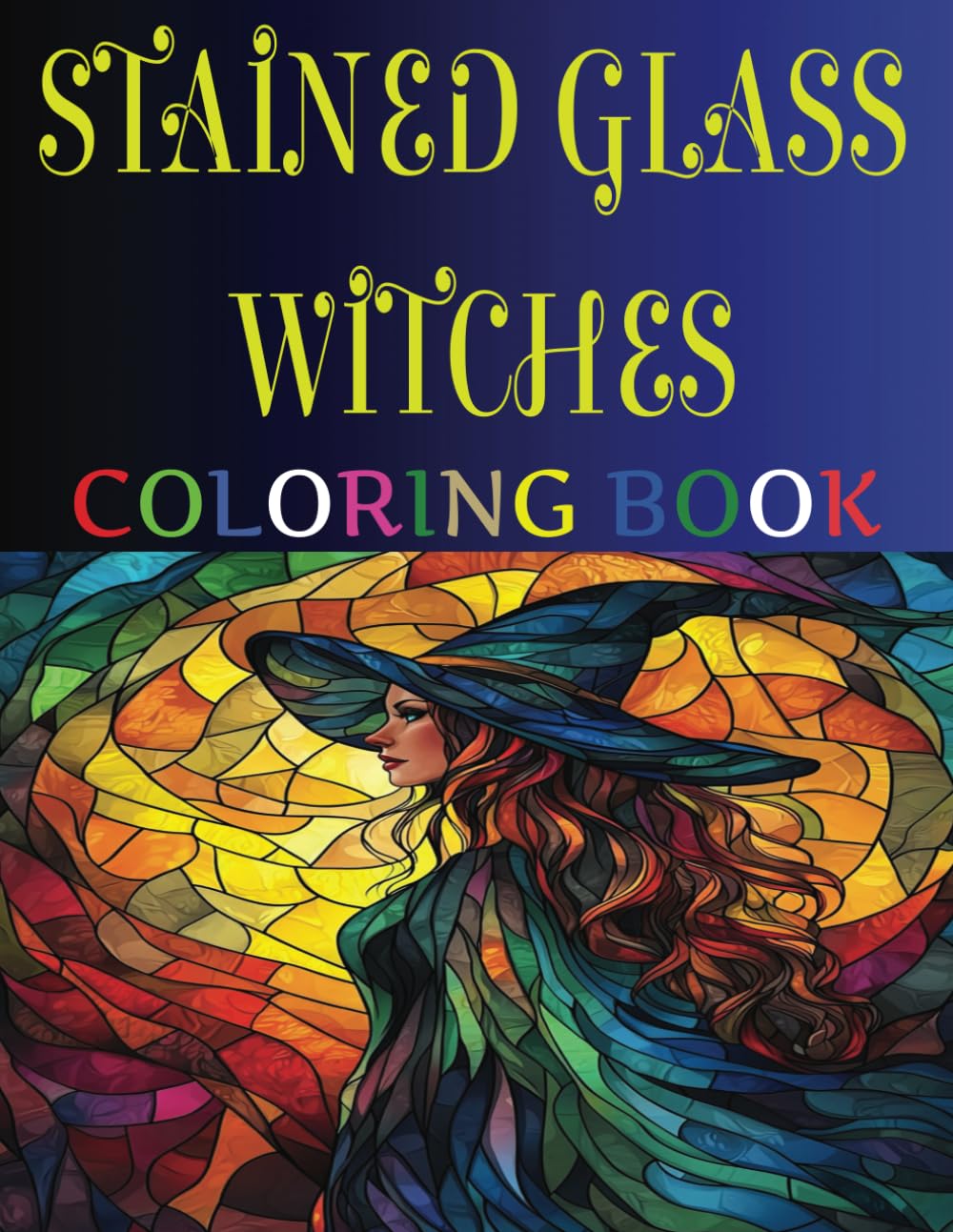 Stained Glass Witches Coloring Book: Large Print Images. Exquisite and Intricate Designs That Promotes Stress Relief, Creativity and Relaxation For Teens And Adults. Great Gift For Men And Women.