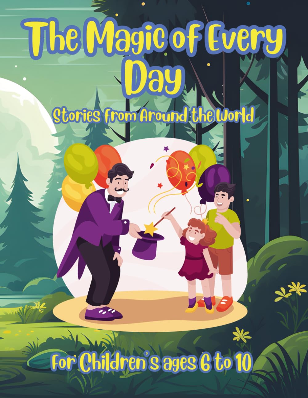 The Magic of Every Day: Stories from Around the World: The magical stories for kids from around the world