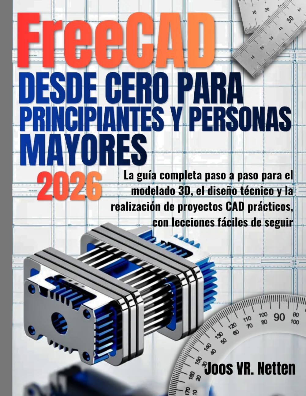FreeCAD desde cero para principiantes y personas mayores: La guía completa paso a paso para el modelado 3D, el diseño técnico y la realización de ... prácticos, con lecciones fáciles de seguir