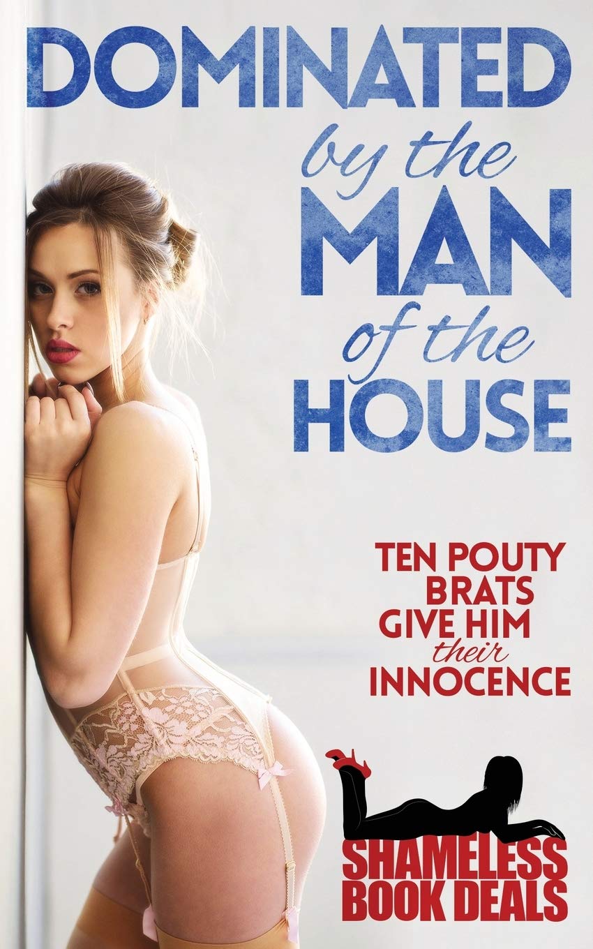 Dominated by the Man of the House: Ten Pouty Brats Give Him Their Innocence: 25 (Shameless Book Bundles)
