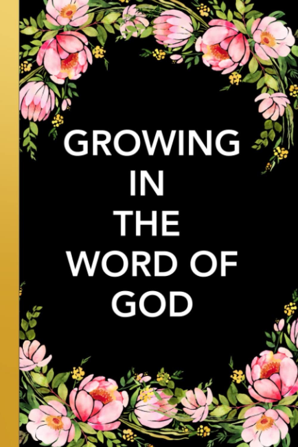 Growing in the word of God: Daily Bible Study Devotional Journal; a Christian book for girls 10-12 years old for bible reading