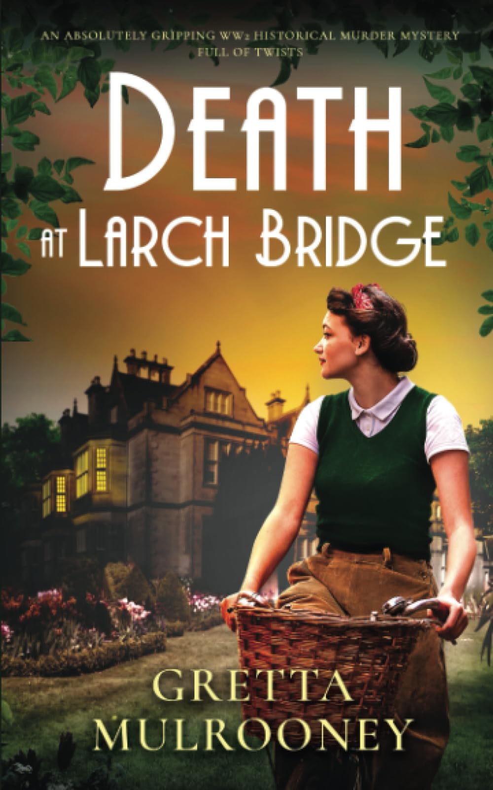 DEATH AT LARCH BRIDGE an absolutely gripping WW2 historical murder mystery full of twists (Daisy Moore Mysteries)