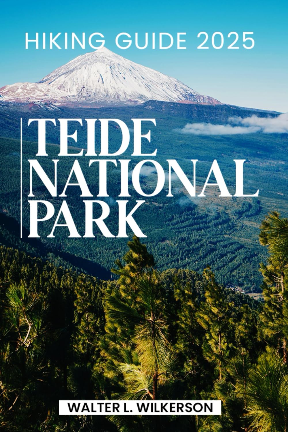 Teide National Park Hiking Guide 2025: Your Essential Tenerife Travel Companion for Hiking Trails, Summit Treks, Culture, and Volcanic Adventures