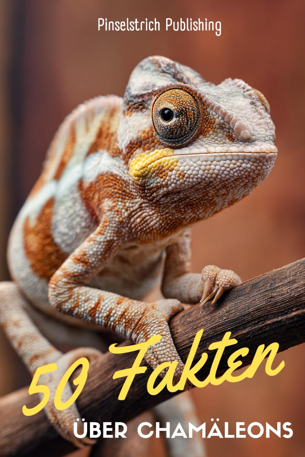 50 Fakten über Chamäleons: Ein liebevoller Streifzug durch die Welt der kleinen Drachen mit der langen Zunge – Wissen, Staunen und Schmunzeln für Groß und Klein!