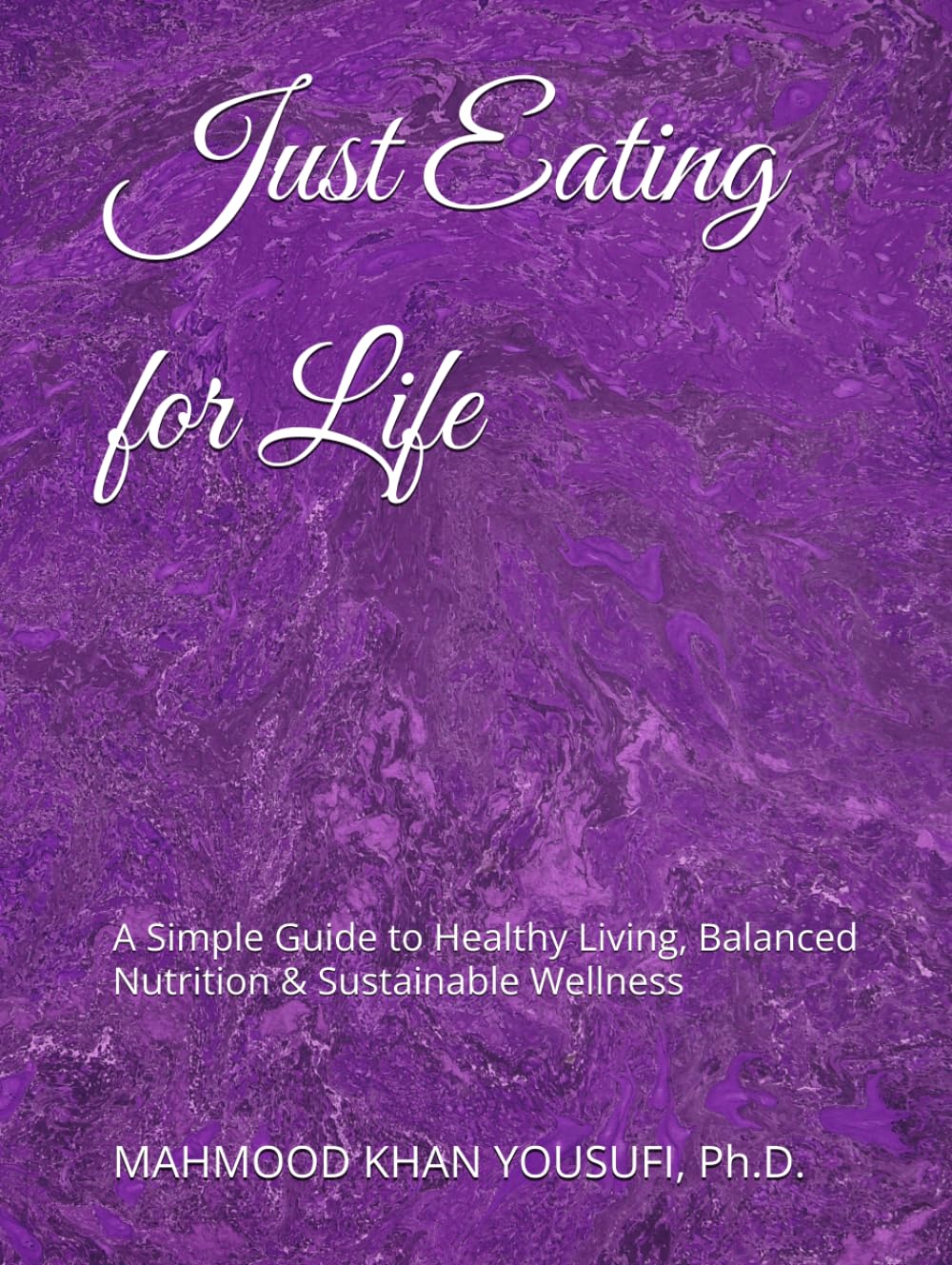 Just Eating for Life: A Simple Guide to Healthy Living, Balanced Nutrition & Sustainable Wellness