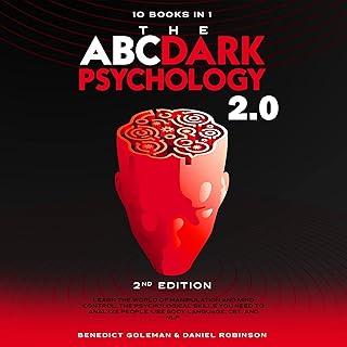 The ABC... Dark Psychology 2.0: 10 Books in 1, 2nd Edition: Learn the World of Manipulation and Mind Control. The Psycholo...