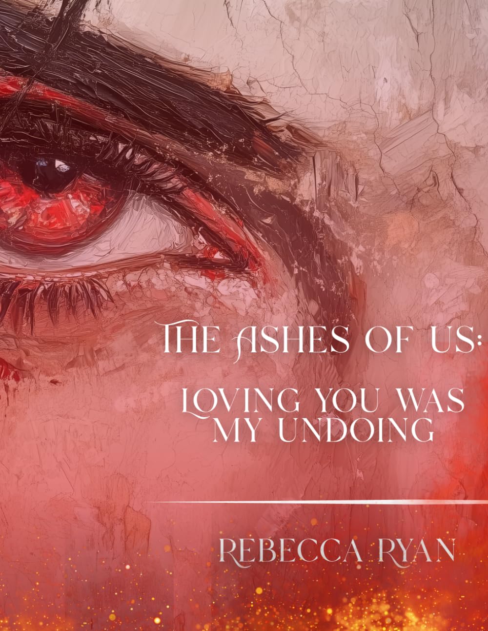 The Ashes of Us: Loving You Was My Undoing