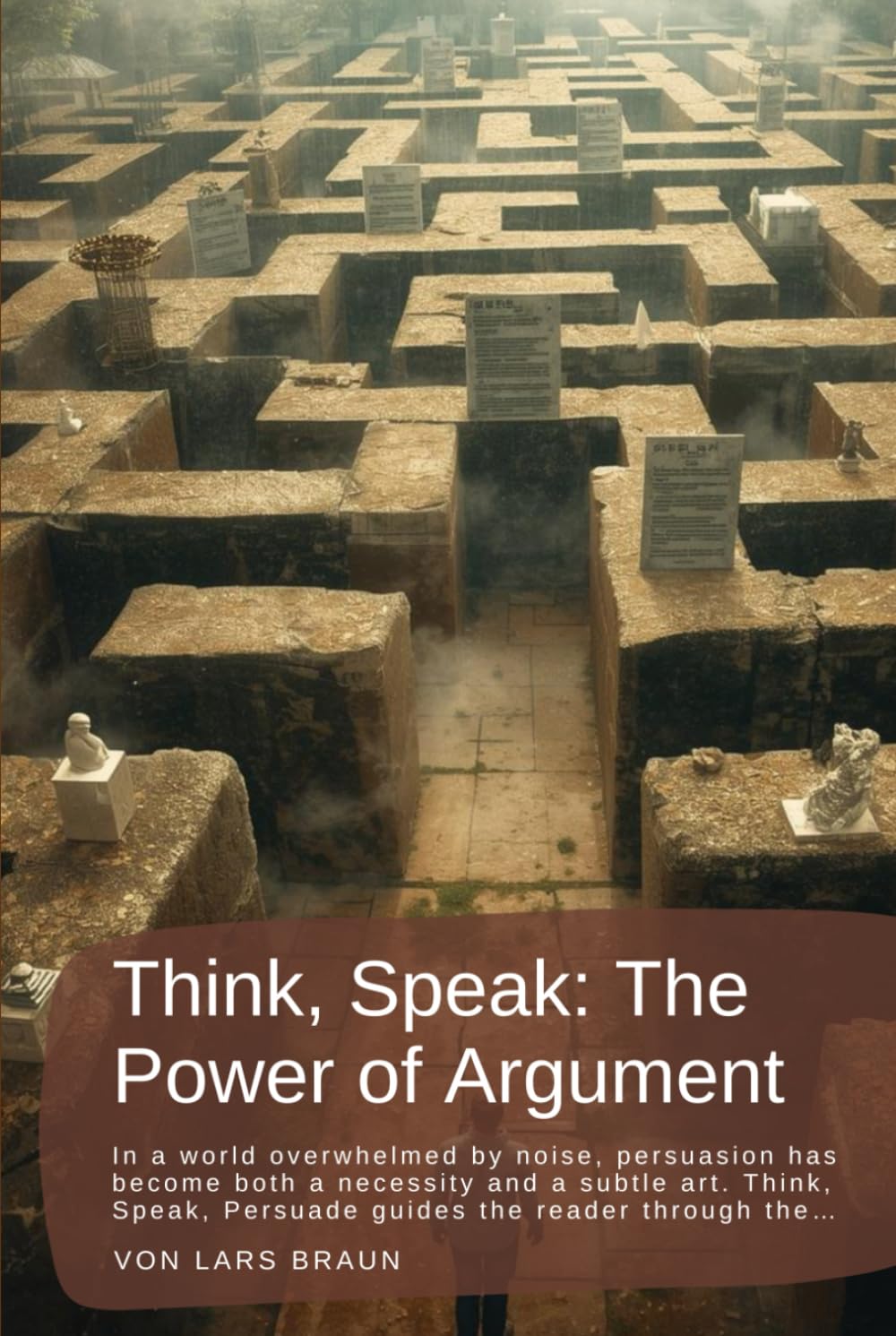 Think, Speak: The Power of Argument: In a world overwhelmed by noise, persuasion has become both a necessity and a subtle art. Think, Speak, Persuade guides the reader through the…