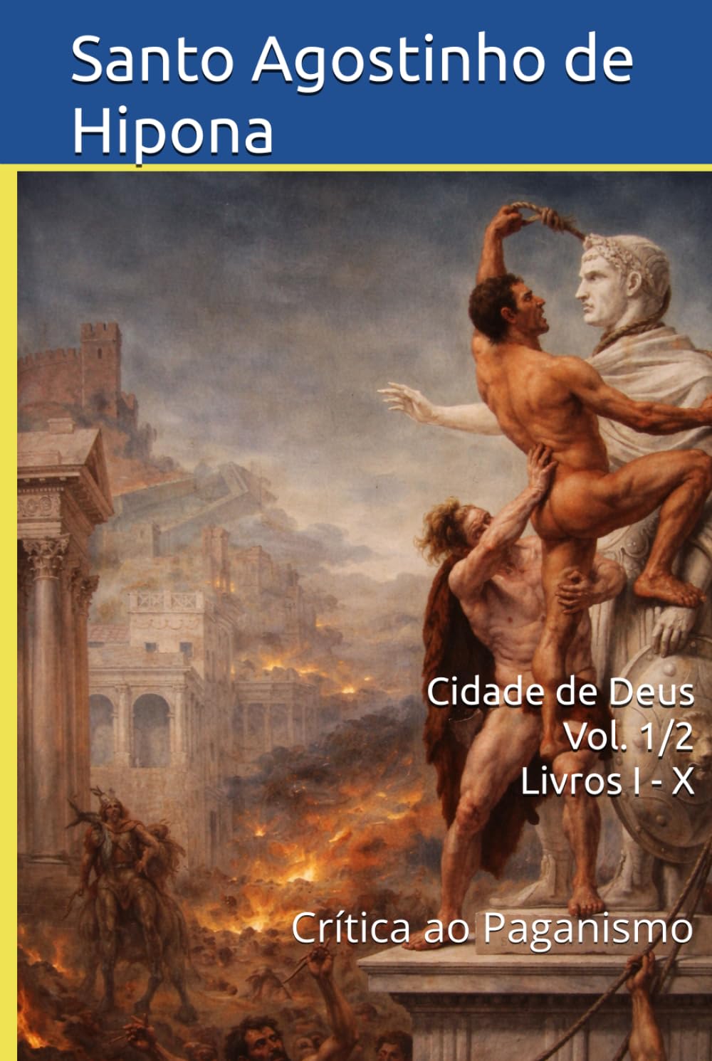 Cidade de Deus Vol. 1/2 – Livros I - X: Crítica ao Paganismo (Patrística)