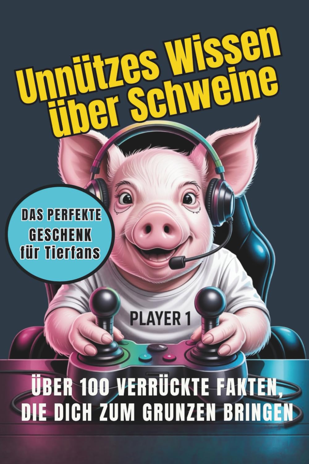 Unnützes Wissen über Schweine: Über 100 verrückte Fun Facts über Schweine – Lustiges Geschenk für Tierfreunde, voller kurioser Tierwissen und überraschender Fakten (Unnützes Wissen für Tierfans)