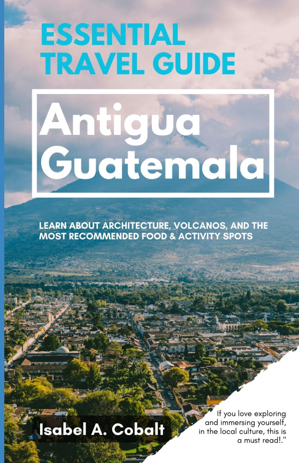 Essential Travel Guide Antigua Guatemala: Learn About the Architecture, Volcanos, and the Most Recommended Food & Activity Spots