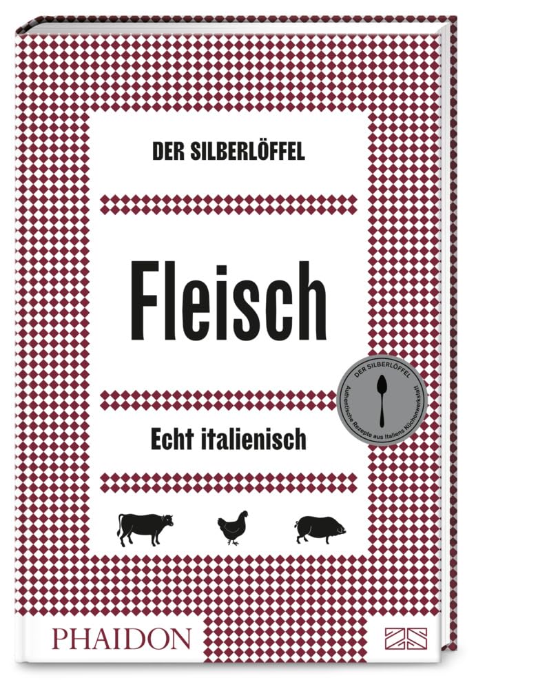 Der Silberlöffel – Fleisch: 150 inspirierende und echt italienische Rezepte für Schwein, Rind, Lamm, Geflügel und Wild