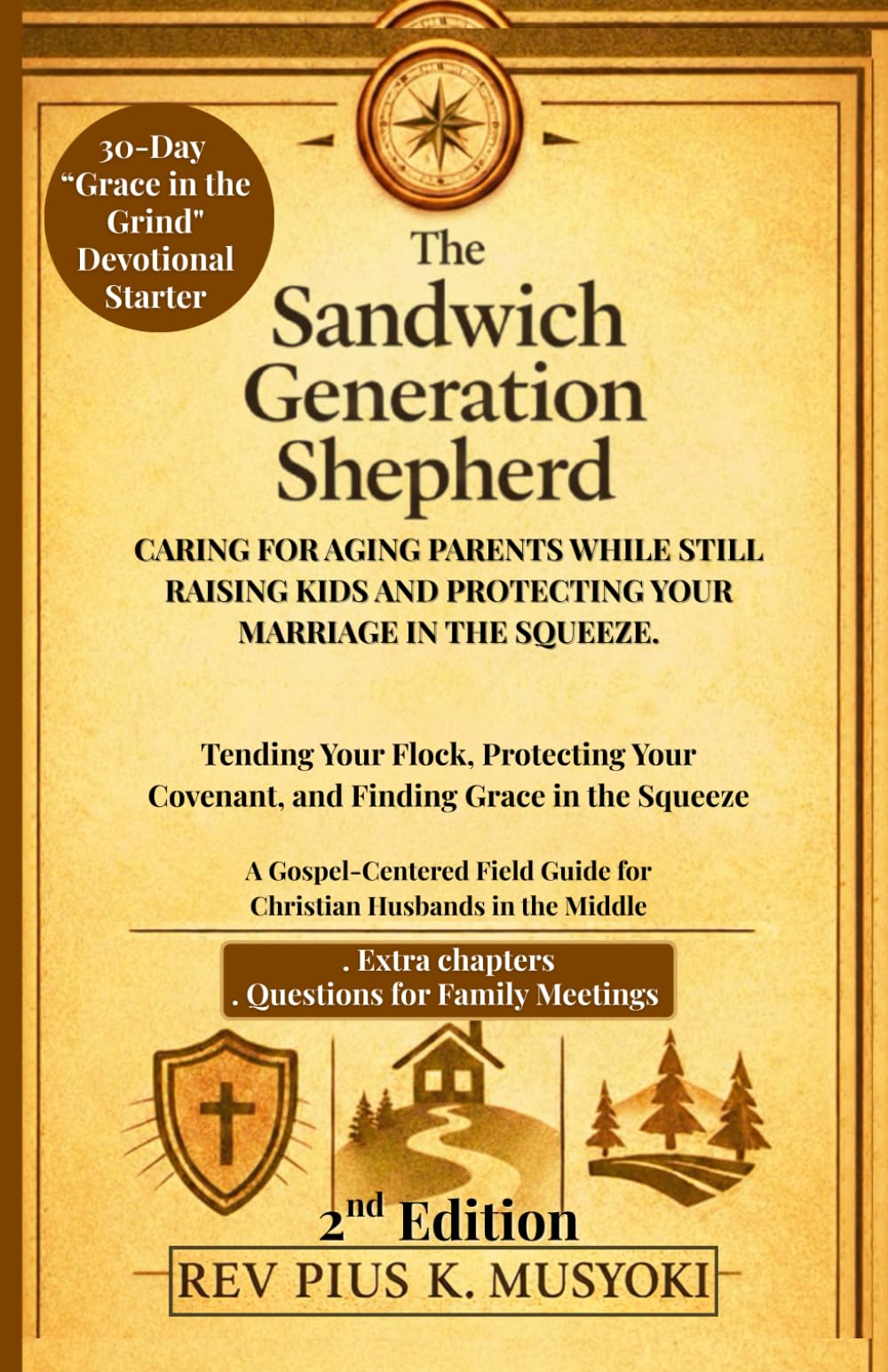 THE SANDWICH GENERATION SHEPHERD: Caring for aging parents while still raising kids and protecting your marriage in the squeeze.: Tending Your Flock, Protecting Your Covenant, and Finding Grace