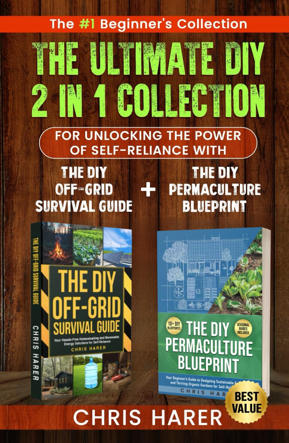 The Ultimate 2 in 1 DIY Collection: The #1 Beginner's Collection For Unlocking The Power of Self-Reliance With The DIY Off-Grid Survival Guide + The DIY Permaculture Blueprint