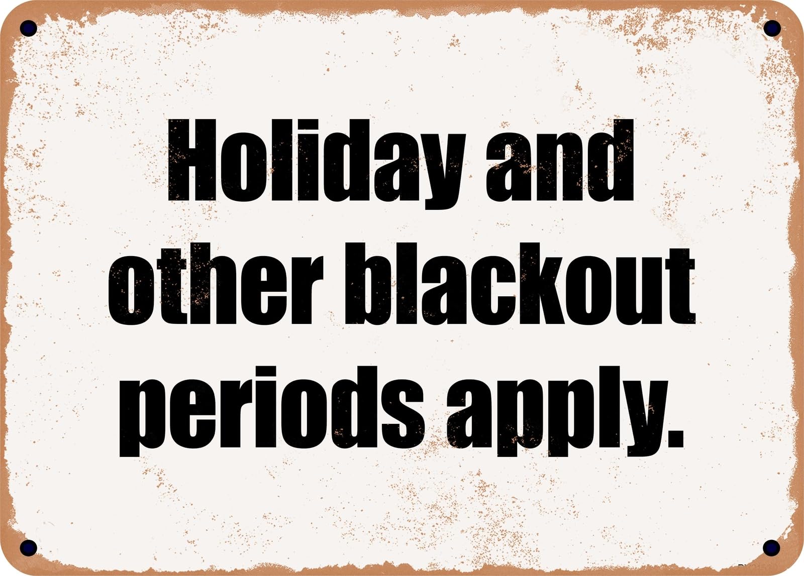 Miaomansenstore Metal Sign - Holiday And Other Blackout Periods Apply Home Decor