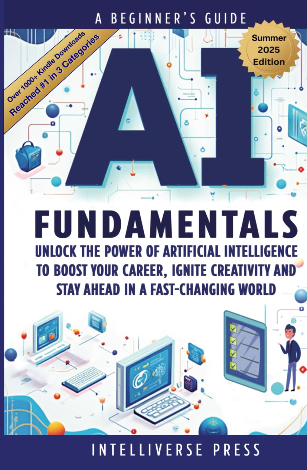 AI Fundamentals - A Beginner’s Guide: Unlock the Power of Artificial Intelligence to Boost Your Career, Ignite Creativity and Stay Ahead in a Fast-Changing World