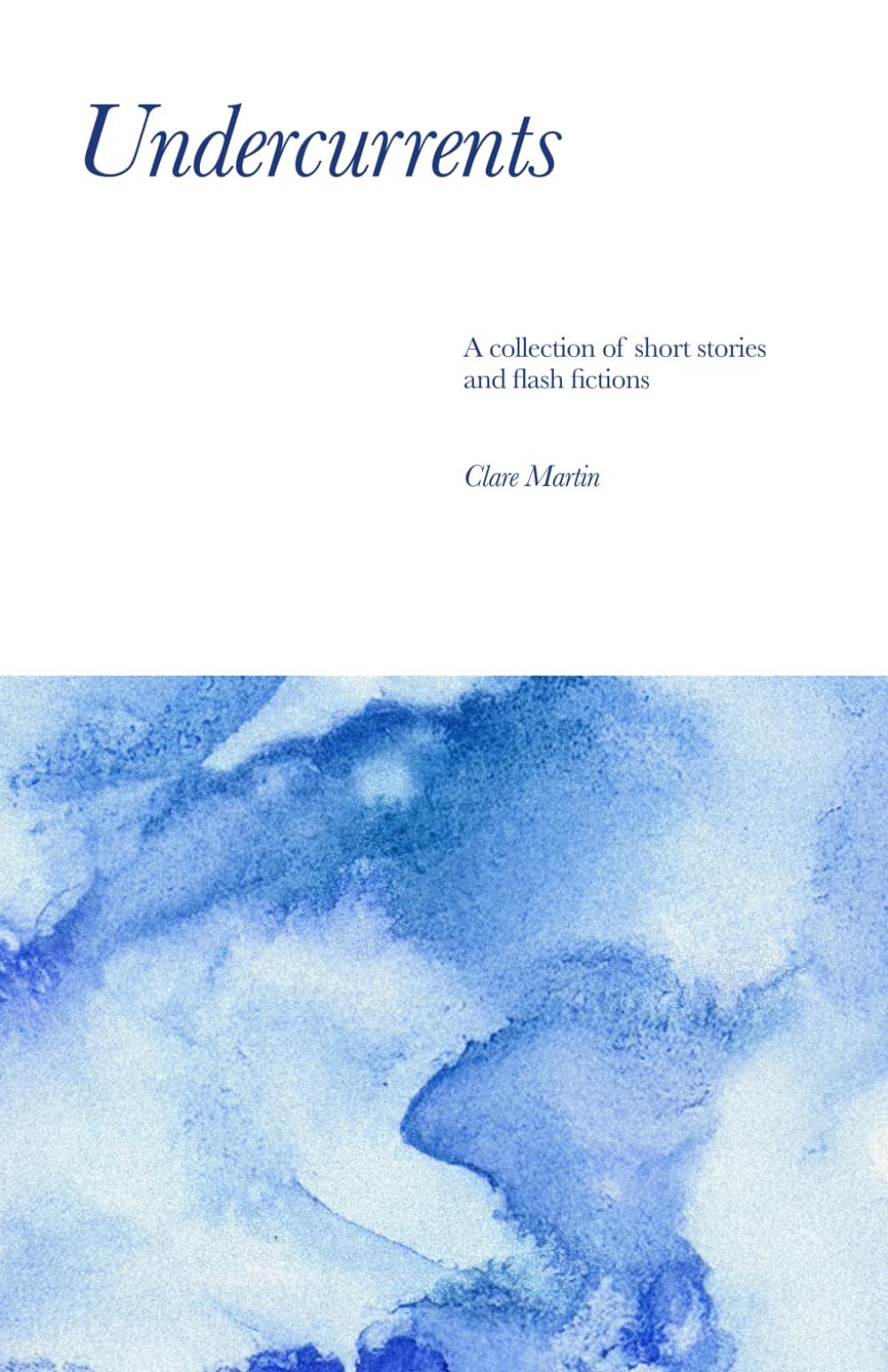 Undercurrents: A collection of short stories and flash fictions