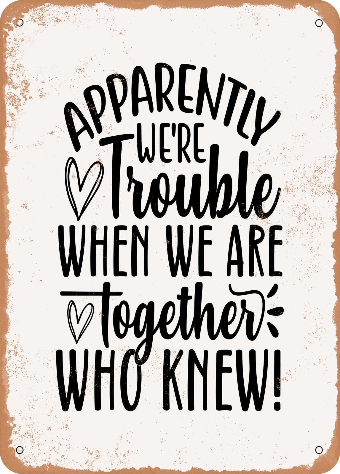 Metal Sign - Apparently We Re Trouble When We Are to - Vintage Rusty Look home decor
