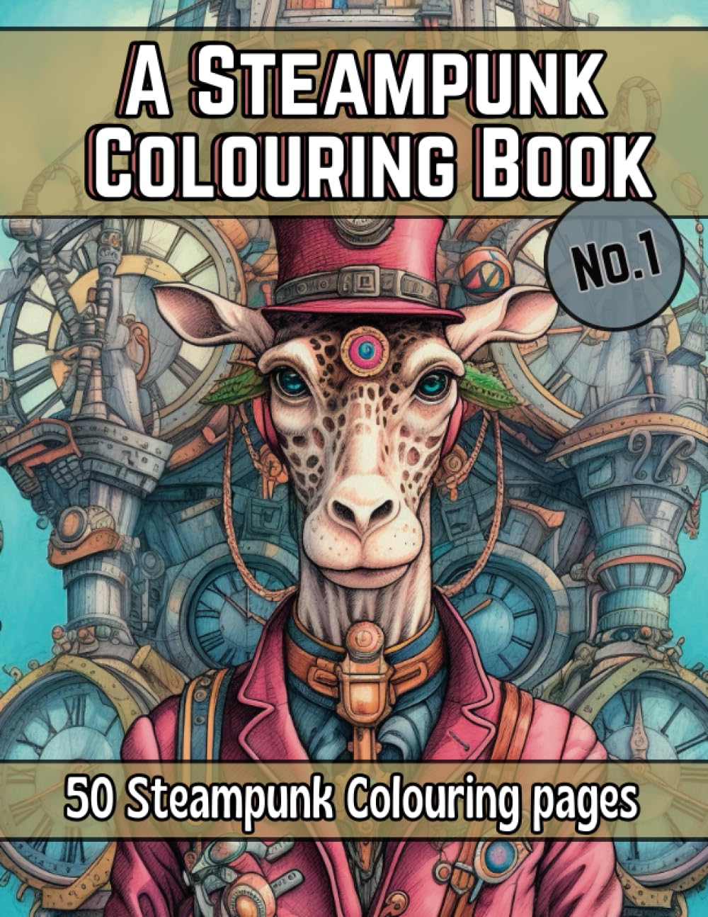 A Steampunk Colouring Book for Adults No.1: Wild Animals, Cityscapes and Airships (The Steampunk Colouring Book Series)