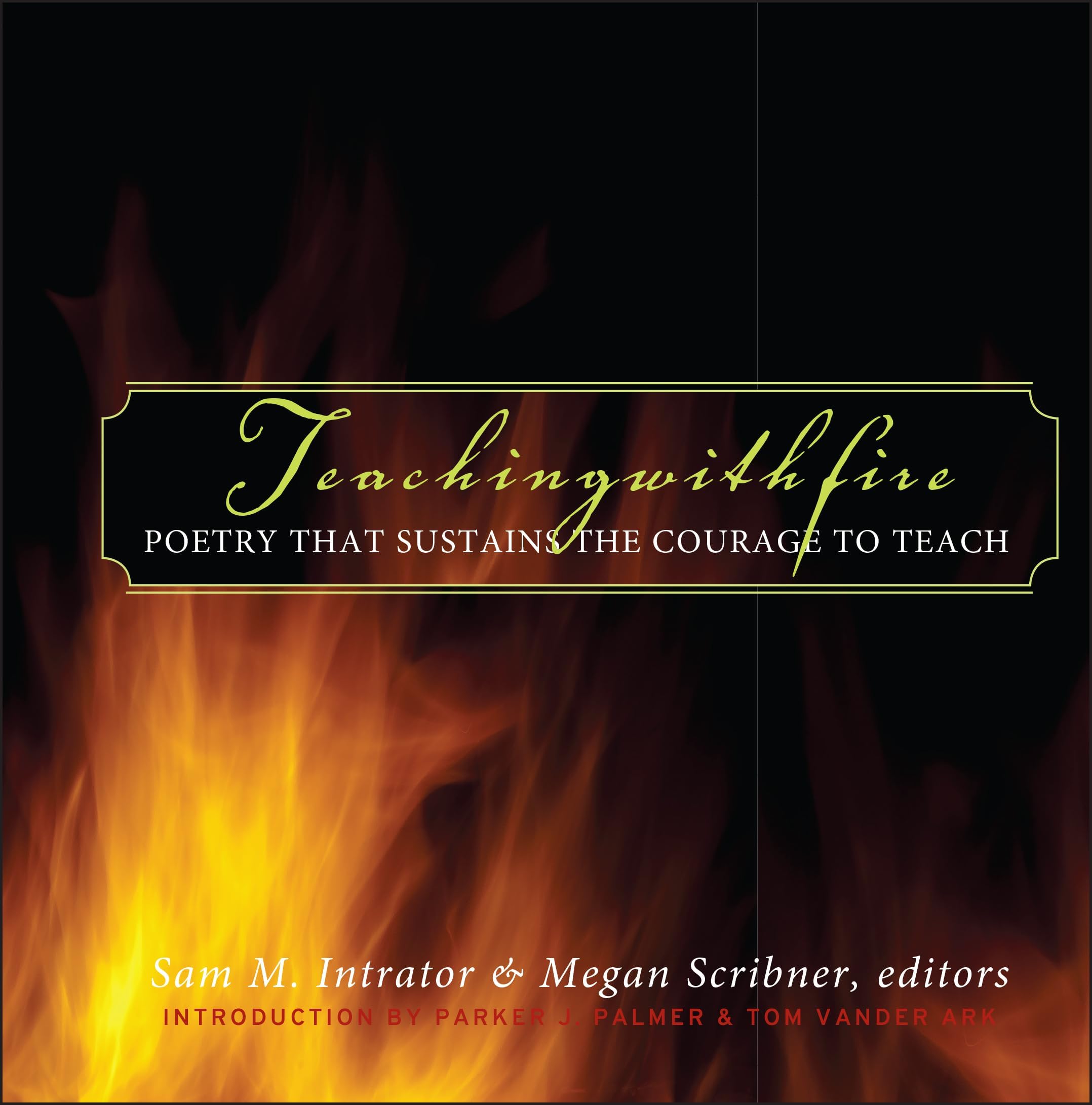 Teaching with Fire: Poetry That Sustains the Courage to Teach