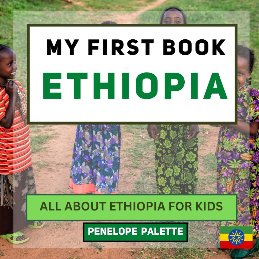 My First Book - Ethiopia: All About Ethiopia For Kids (My First Book - World Edition)