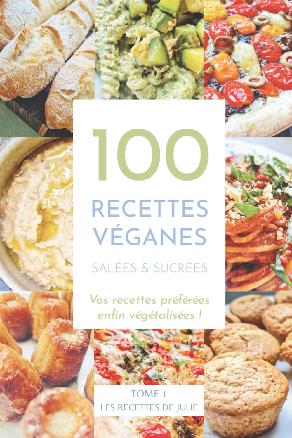 100 recettes véganes salées et sucrées: Vos recettes préférées enfin végétalisées