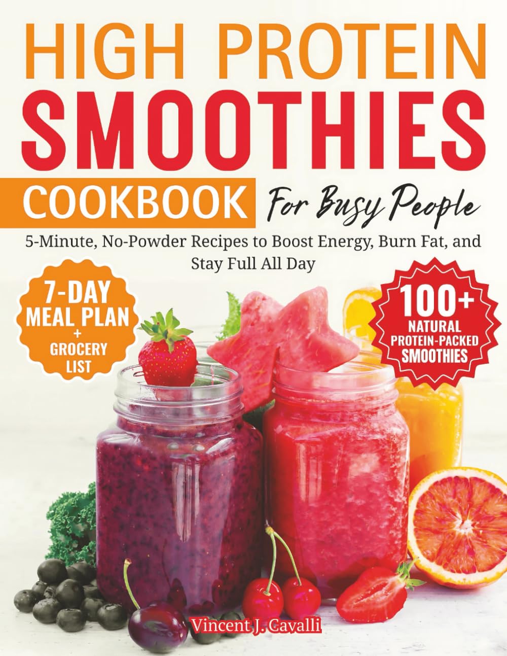 High Protein Smoothies Cookbook for Busy People: 5-Minute, No-Powder Recipes to Boost Energy, Burn Fat, and Stay Full All Day | 100+ Recipes Made with