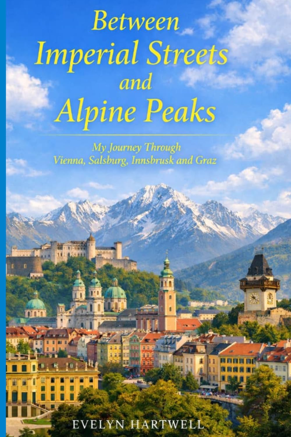 Between Imperial Streets and Alpine Peaks: My Journey Through Vienna, Salzburg, Innsbruck and Graz