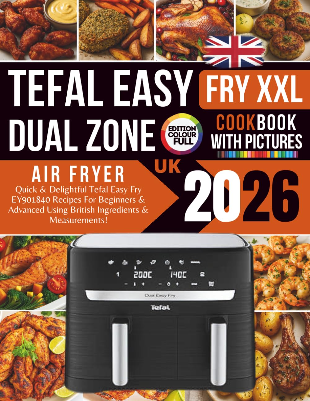 Tefal Easy Fry Dual Zone Digital Air Fryer Cookbook 2026 UK: Quick & Delightful Tefal Easy Fry EY901840 Recipes For Beginners & Advanced Using British Ingredients & Measurements!