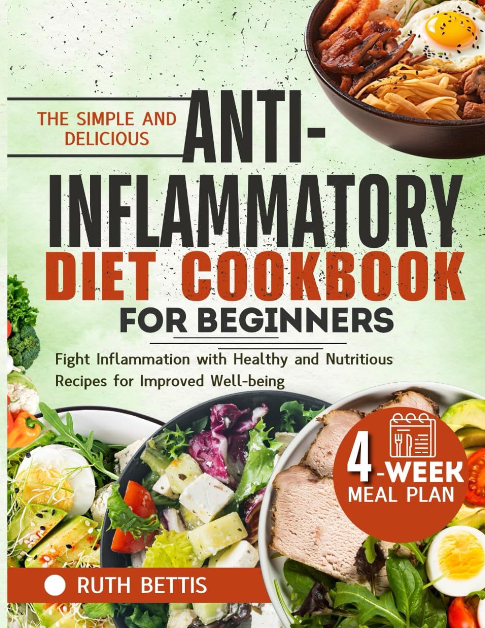 The Simple and Delicious Anti-Inflammatory Diet Cookbook for Beginners: Fight Inflammation with Healthy and Nutritious Recipes for Improved Well-being