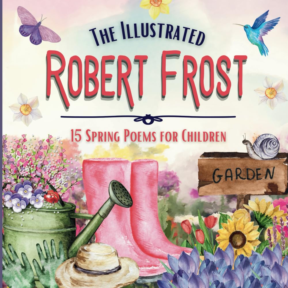 The Illustrated Robert Frost: 15 Spring Poems for Children