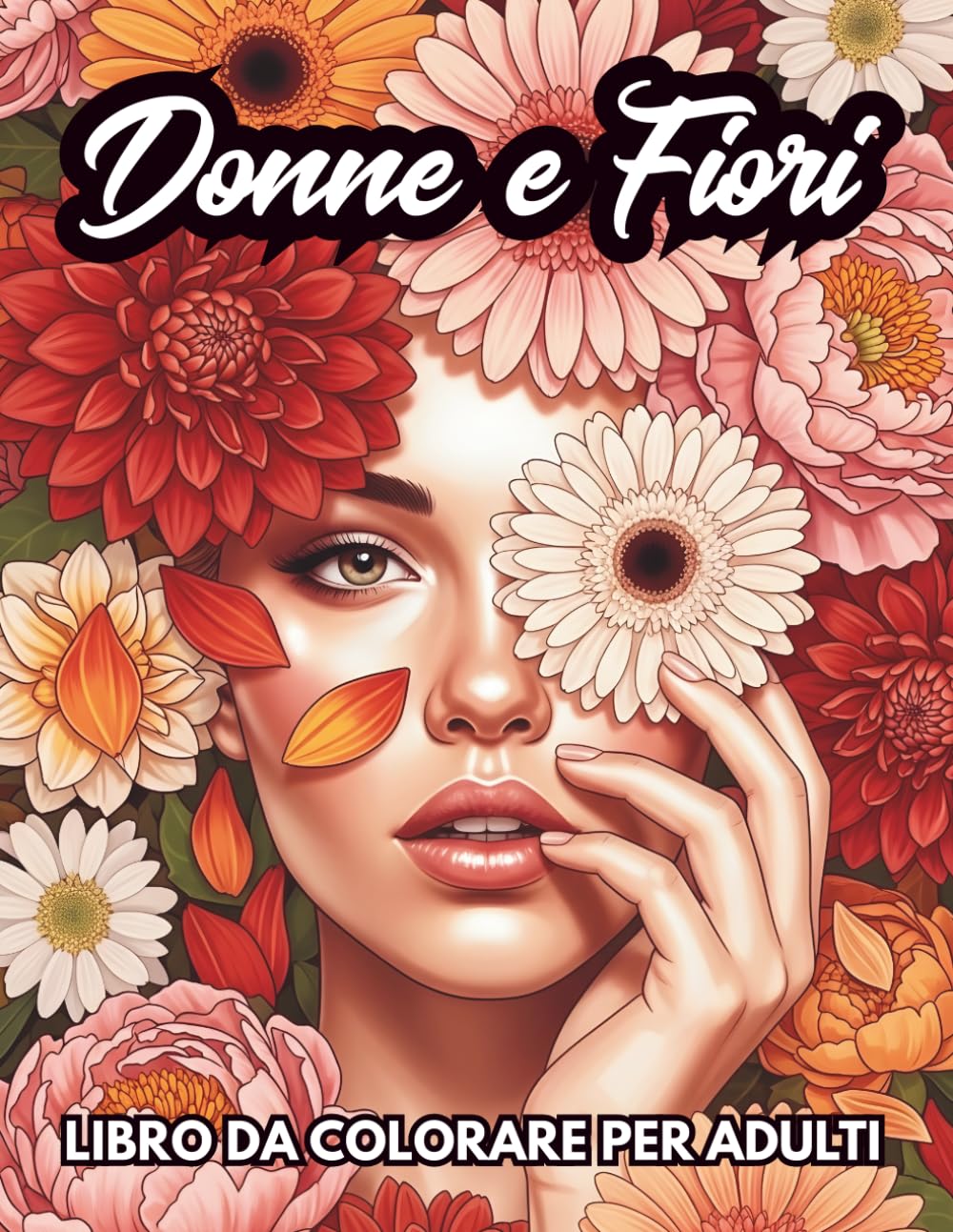 Donne e Fiori Libro da Colorare per Adulti: Illustrazioni femminili e floreali per rilassarsi, alleviare lo stress e stimolare la creatività