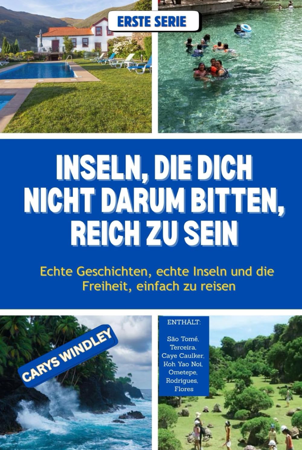 INSELN, DIE DICH NICHT DARUM BITTEN, REICH ZU SEIN: Echte Geschichten, echte Inseln und die Freiheit, einfach zu reisen (Die Reisereihe „Stille Freiheit)