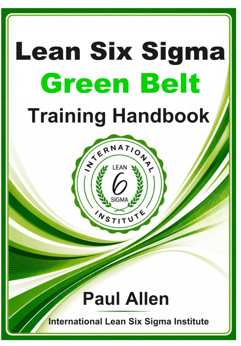 Lean Six Sigma Green Belt: Training Handbook
