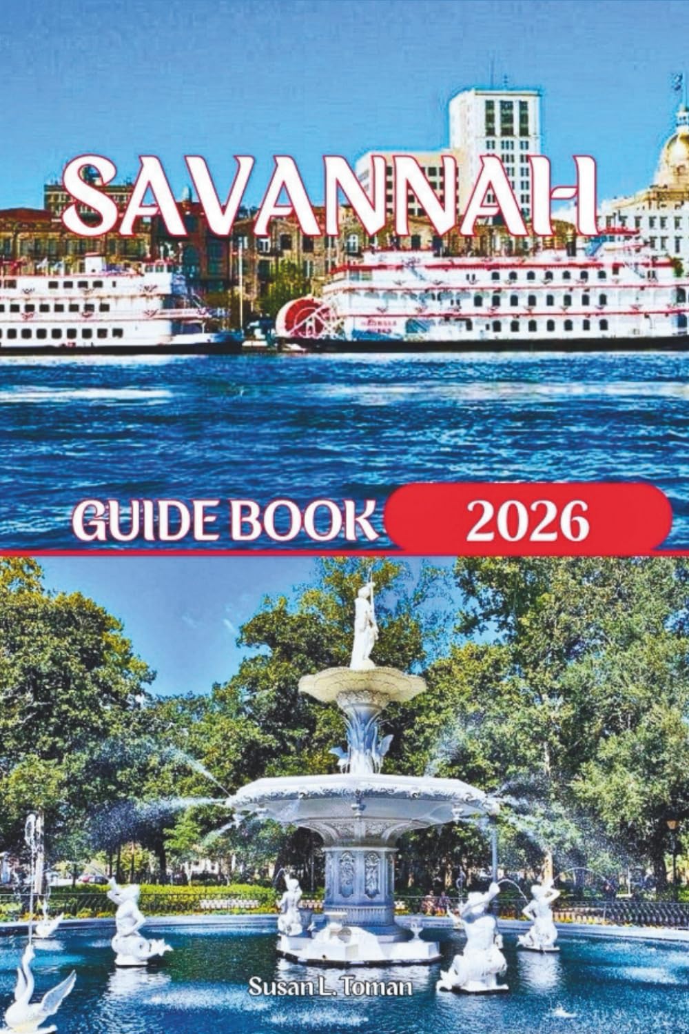 SAVANNAH GUIDE BOOK 2026: A STEP-BY-STEP GUIDE TO HISTORIC DISTRICTS, MUST-SEE SIGHTS, GHOST TOURS, COASTAL ESCAPES, FOOD, AND GETTING AROUND.