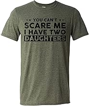 You Can't Scare Me, I Have Two Daughters, Funny Dad T-Shirt, Cute Joke Men T Shirt Gifts for Daddy
