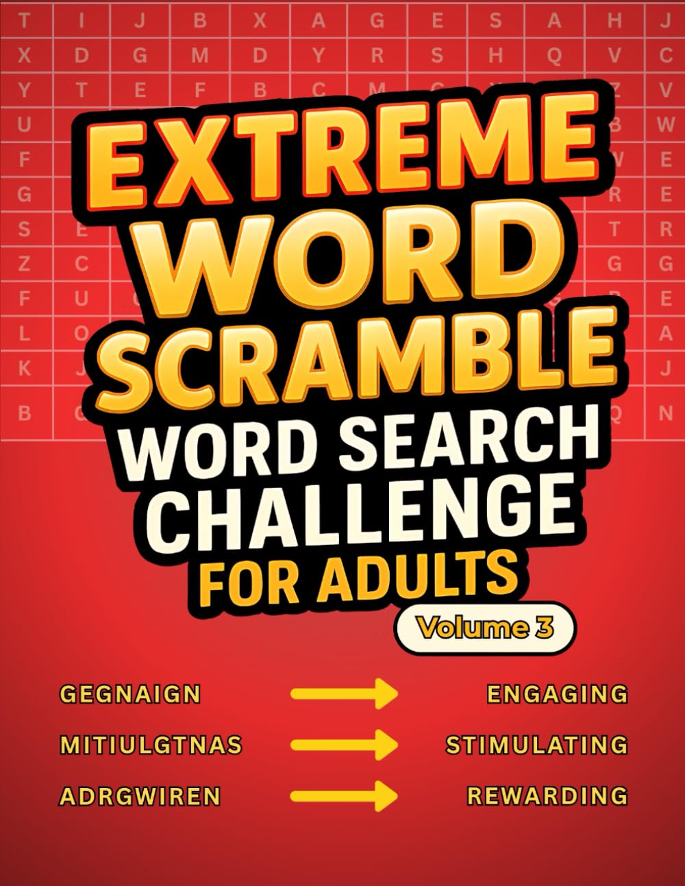 Extreme Word Scramble Word Search Challenge for Adults: Volume 3 Brings Another 100 Tough Anagram Puzzles to Give Your Brain a Workout