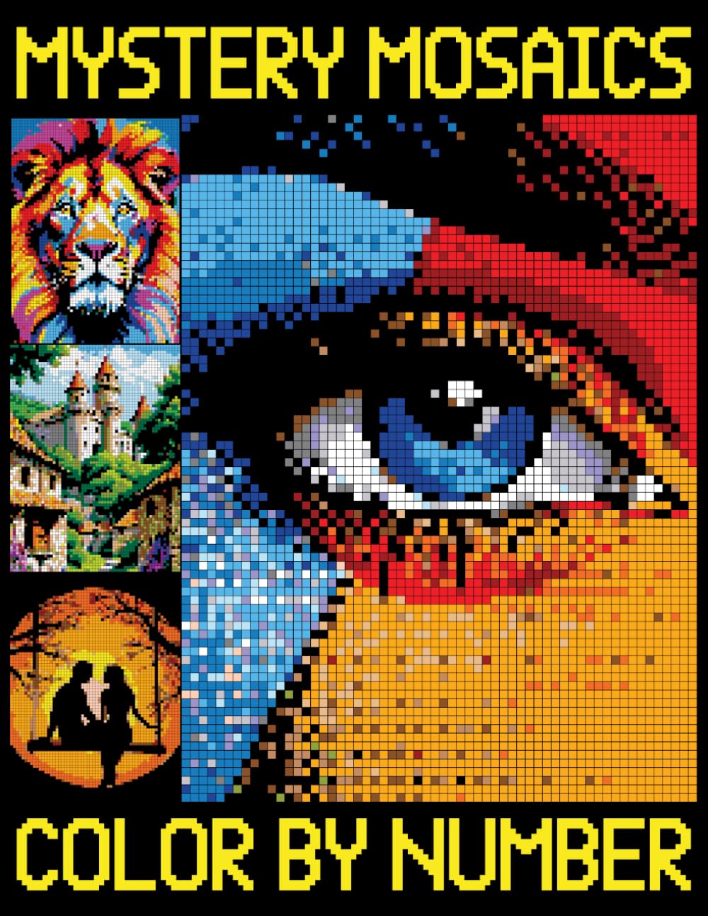 Mystery Mosaics Color By Number: A Fun and Creative Quest Coloring Book with Pixel Art Challenges to Reveal Hidden Pictures for Relaxation
