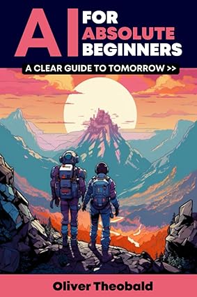 AI for Absolute Beginners: A Clear Guide to Tomorrow (AI, Data Science, Python & Statistics for Beginners)-Wow! eBook