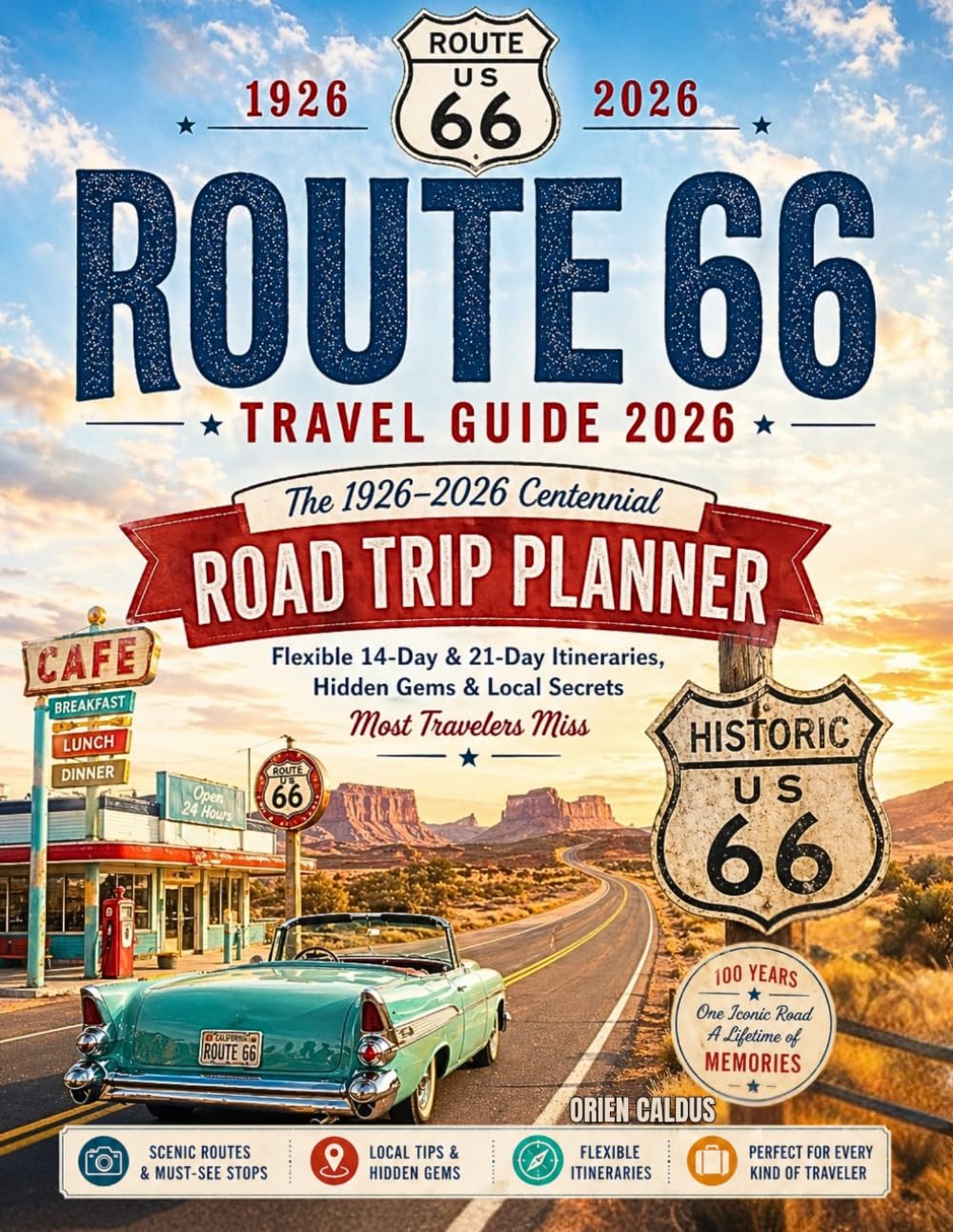 Route 66 Travel Guide 2026: The 1926–2026 Centennial Road Trip Planner — Flexible 14-Day & 21-Day Itineraries, Hidden Gems & Local Secrets Most Travelers Miss