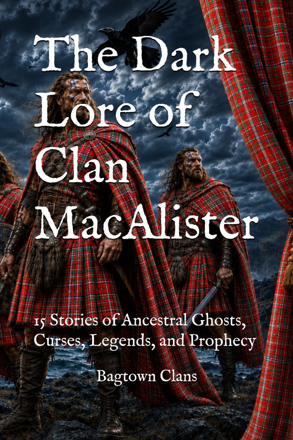 The Dark Lore of Clan MacAlister: 15 Stories of Ancestral Ghosts, Curses, Legends, and Prophecy (The Dark Lore of Scottish Clans)