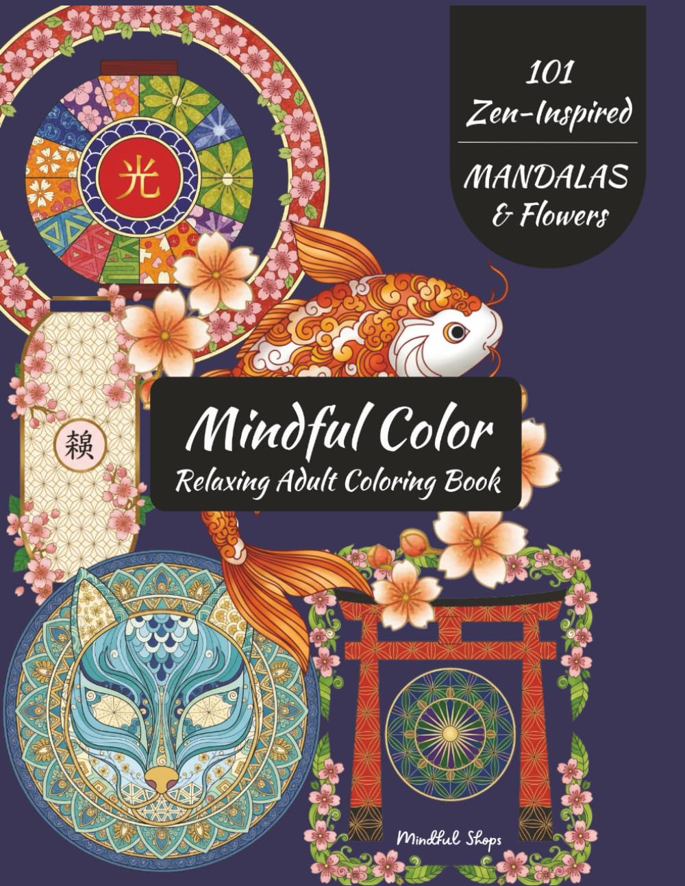Mindful Color - Relaxing Adult Coloring Book: Zen Inspired Mandalas and Flowers - 101 Tranquil Single-Sided Pages for Relaxation, Focus, Stress Relief and Inner Calm