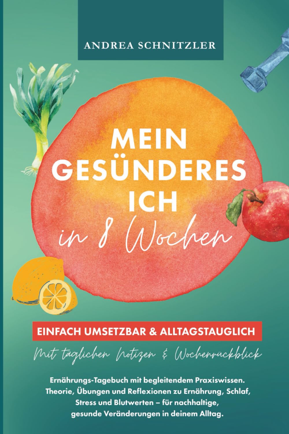 Mein gesünderes Ich in 8 Wochen: Ernährungs-Tagebuch mit begleitendem Praxiswissen - Theorie, Übungen und Reflexionen zu Ernährung, Schlaf, Stress und ... gesunde Veränderungen in deinem Alltag.