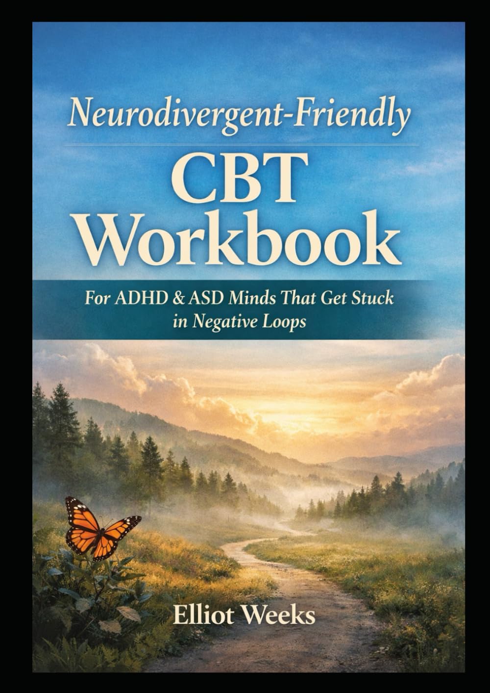 Neurodivergent-Friendly CBT Workbook: For ADHD & ASD Minds That Get Stuck in Negative Loops