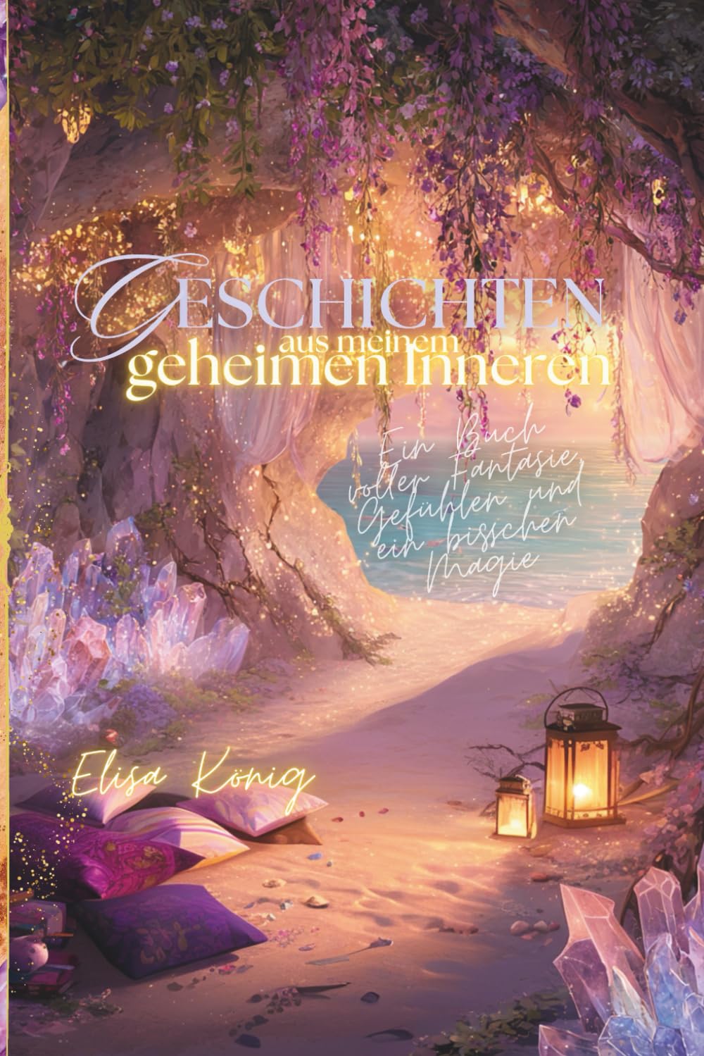 Geschichten aus meinem geheimen Inneren: Ein Buch voller Fantasie, Gefühlen und ein bisschen Magie