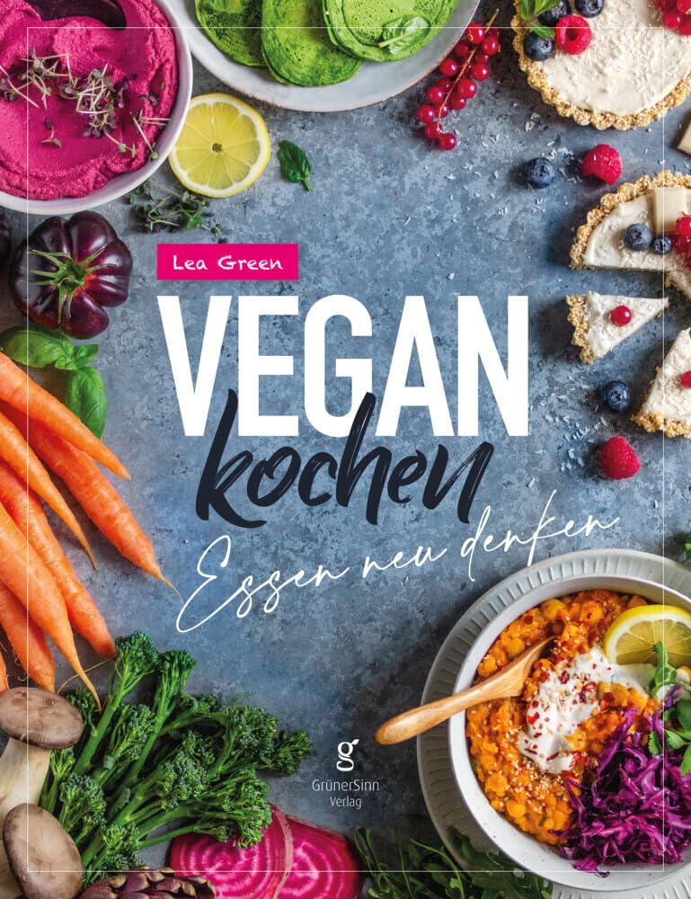 Vegan Kochen - Essen neu denken: Entdecke die ganze Vielfalt der pflanzlichen Küche - saisonal, frisch und natürlich