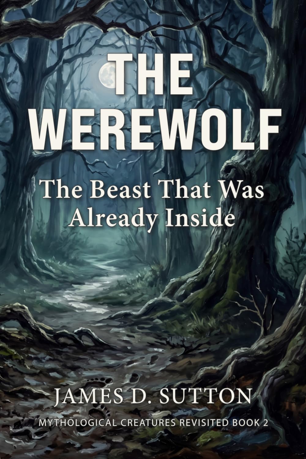 The Werewolf: The Beast That Was Already Inside (Mythological Creatures Revisited)