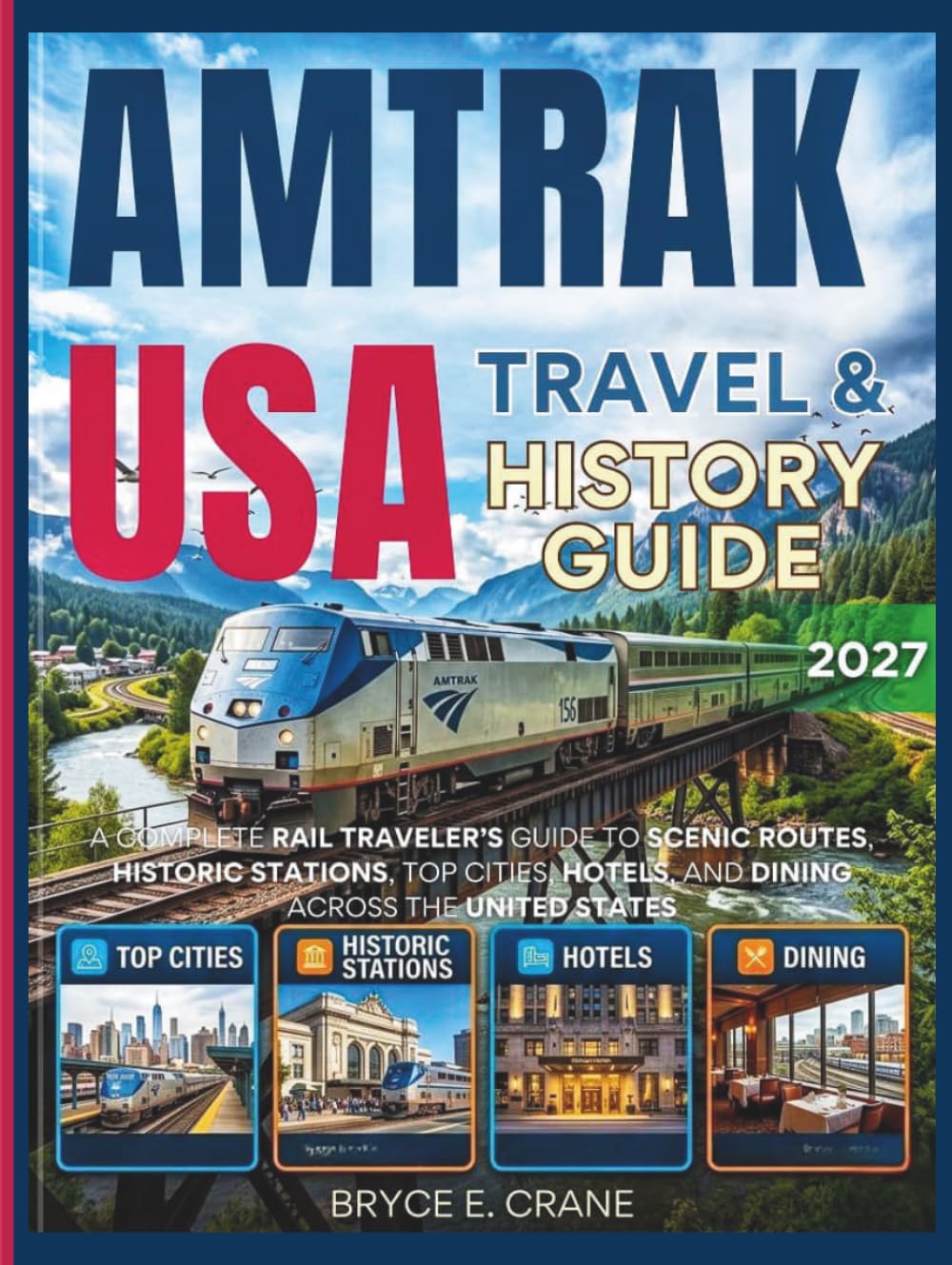 AMTRAK USA TRAVEL & HISTORY GUIDE 2027 (FULL COLOR): A Complete Rail Traveler’s Guide to Scenic Routes, Historic Stations, Top Cities, Hotels, and Dining Across the United States